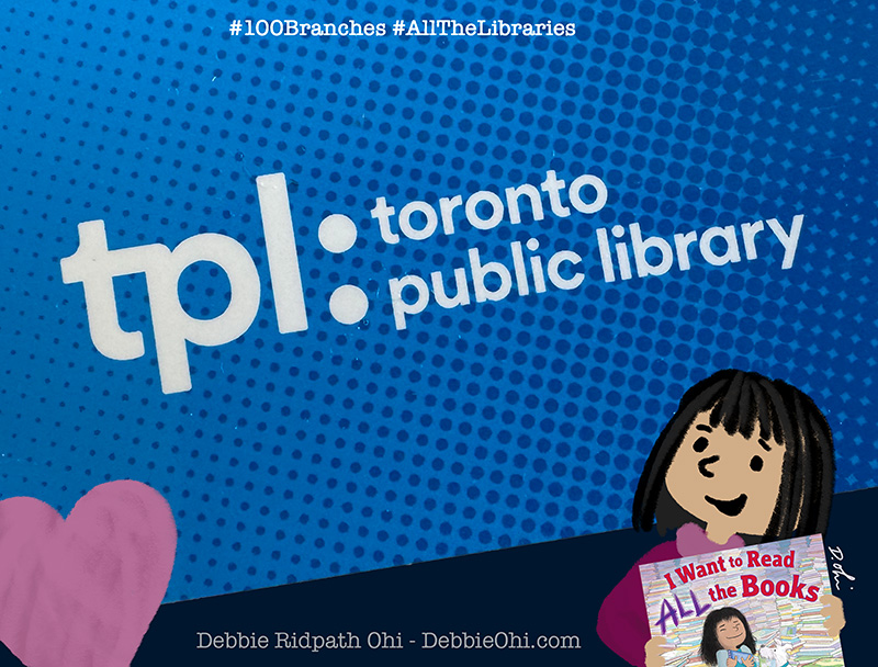Graphic with the Toronto Public Library logo on a blue background. Hashtags at the top read “#100Branches #AllTheLibraries.” In the corner, an illustrated girl holds a book titled I Want to Read ALL the Books. Text at the bottom says “Debbie Ridpath Ohi – DebbieOhi.com.”